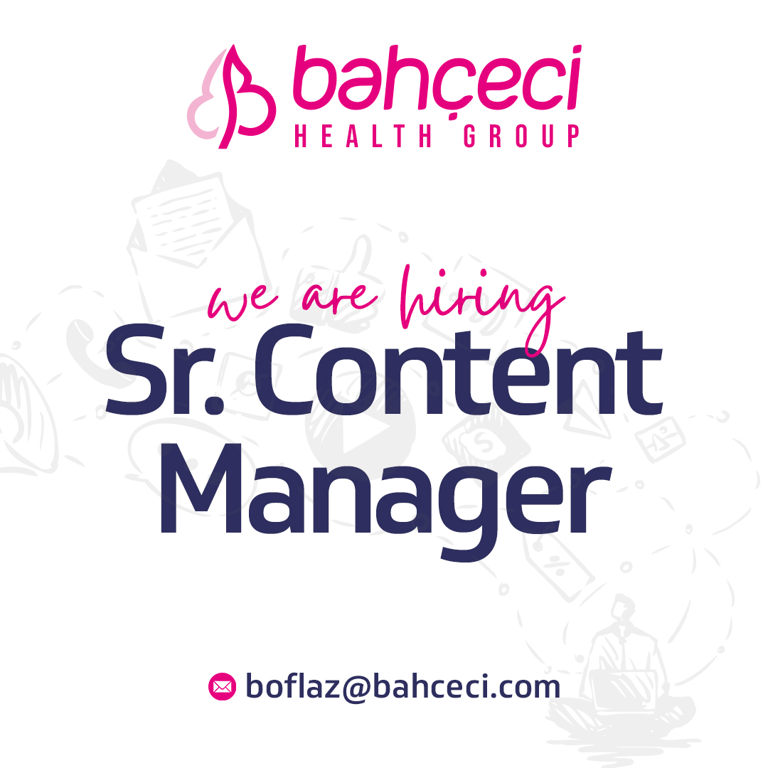 We are hiring a Senior Content Manager to join the marketing department of Bahçeci Health Group!