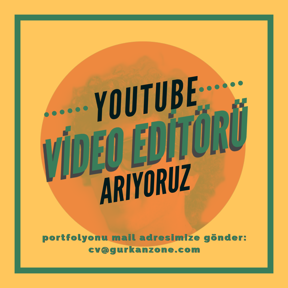 Gurkanzone, YouTube Video Editörü arıyor!