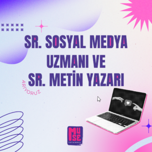 Muse İstanbul, Sr. Sosyal Medya Uzmanı ve Sr. Metin Yazarı arıyor!
