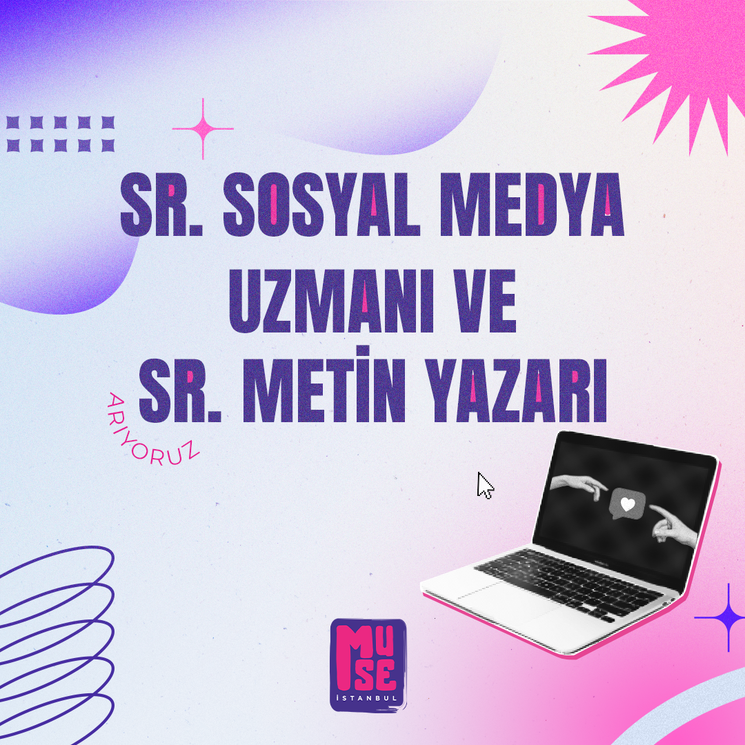 Muse İstanbul, Sr. Sosyal Medya Uzmanı ve Sr. Metin Yazarı arıyor!