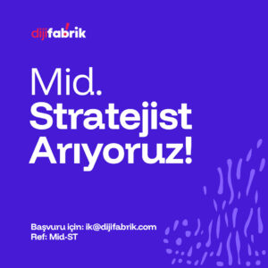 Dijifabrik – Mid. Stratejist Arıyoruz!